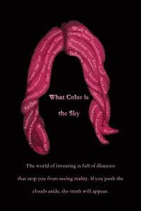 Michael Finley - What Color is the Sky: The world of investing is full of illusions that stop you from seeing reality. If you push the clouds aside, the truth, Häftad