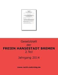 Recht Fur Deutschland - Gesetzblatt der FREIEN HANSESTADT BREMEN: Jahrgang 2014 Teil 2, Häftad. Tillgänglighet: Lägg i varukorg