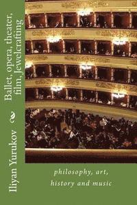 Nellya A. Yurukov, Fira J. Zavyalova - Ballet, opera, theater, film, Jewelcrafting: philosophy, art, history and music, Häftad. Tillgänglighet: Lägg i varukorg
