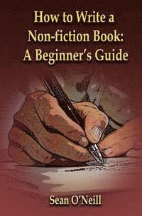 Sean O'Neill - How to Write a Non-fiction Book: A Beginner's Guide, Häftad. Tillgänglighet: Lägg i varukorg