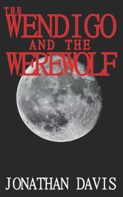 Jonathan Davis - The Wendigo and the Werewolf, Häftad