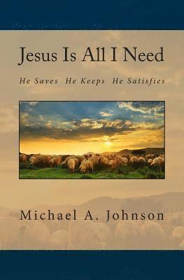 Michael A. Johnson - Jesus Is All I Need, Häftad