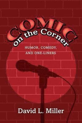 David L. Miller - Comic on the Corner: Humor, Comedy, and One-Liners, Häftad