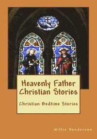 Willie Henderson - Heavenly Father Christian Stories: Christian Bedtime Stories, Häftad. Tillgänglighet: Lägg i varukorg