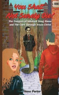 Steve Porter - You Shall Not Surely Die!: The Dangers of Inhalant Drug Abuse and The Cure Through Jesus Christ, Häftad