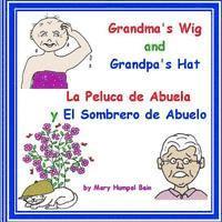 Mary Humpal Bain - Grandma's Wig and Grandpa's Hat - La Peluca de Abuela y El Sombrero de Abuelo, Häftad