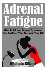 Michele Gilbert - Adrenal Fatigue: What Is Adrenal Fatigue Syndrome And How To Reset Your Diet And Your Life, Häftad. Tillgänglighet: Lägg i varukorg