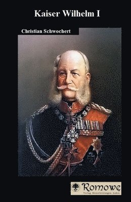 Romowe, Christian Schwochert - Kaiser Wilhelm I, Häftad. Tillgänglighet: Lägg i varukorg
