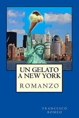 Francesco Romeo - Un Gelato a New York: romanzo, Häftad