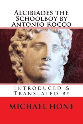 Michael Hone - Alcibiades the Schoolboy by Antonio Rocco: Introduced & Translated by, Häftad