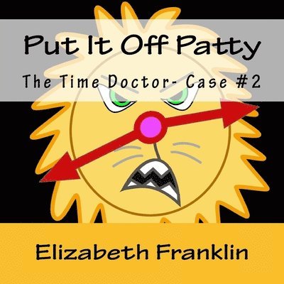 Elizabeth Franklin - The Time Doctor- Case #2: Put It Off Patty Tames the Time Monster, Häftad. Tillgänglighet: Lägg i varukorg