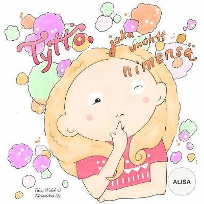 Tiina Walsh - Tyttö, joka unohti nimensä ALISA, Häftad. Tillgänglighet: Lägg i varukorg
