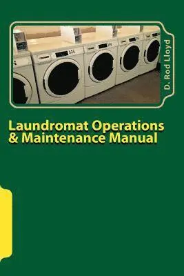 D. Rod Lloyd - Laundromat Operations & Maintenance Manual: From the Trenches, Häftad. Tillgänglighet: Lägg i varukorg