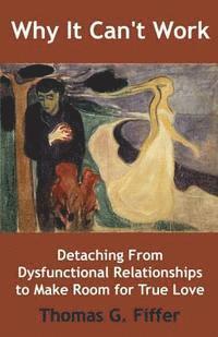 Thomas G. Fiffer - Why It Can't Work: Detaching From Dysfunctional Relationships to Make Room for True Love, Häftad. Tillgänglighet: Lägg i varukorg