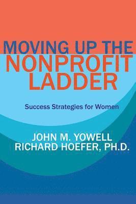 Richard Hoefer, John Yowell - Moving Up the Nonprofit Ladder: Success Strategies for Women, Häftad