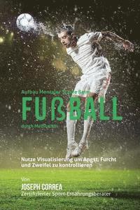 Correa (Zertifizierter Meditationslehrer - Aufbau mentaler Starke beim Fussball durch Meditation: Entfalte dein Potenzial durch die Kontrolle deiner inneren Gedanken, Häftad