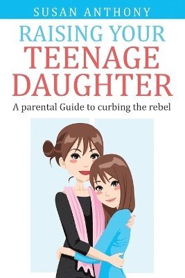 Susan Anthony - Raising Your Teenage Daughter, Häftad. Tillgänglighet: Lägg i varukorg