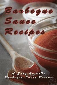 Mary Ann Templeton - Barbecue Sauce Recipes: The Easy Guide To Barbecue Sauce Recipes, Häftad