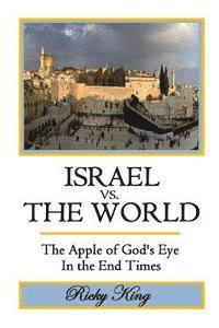 Ricky King - ISRAEL vs. THE WORLD: The Apple of God's Eye in the End Times, Häftad. Tillgänglighet: Lägg i varukorg