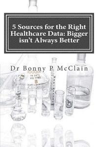 5 Sources for the Right Healthcare Data: Bigger isn't Always Better: Find the right data for your healthcare analytics