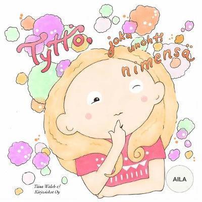 Tiina Walsh - Tyttö, joka unohti nimensä AILA, Häftad. Tillgänglighet: Lägg i varukorg
