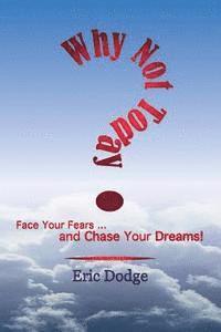 Eric Dodge - Why Not Today? Face Your Fears and Chase Your Dreams!, Häftad. Tillgänglighet: Lägg i varukorg