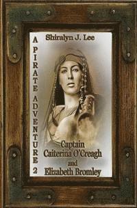 Shiralyn J. Lee - Captain Caiterina O'Creagh and Elizabeth Bromley: A Pirate Adventure 2, Häftad. Tillgänglighet: Lägg i varukorg