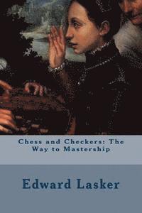 Edward Lasker - Chess and Checkers: The Way to Mastership, Häftad. Tillgänglighet: Lägg i varukorg