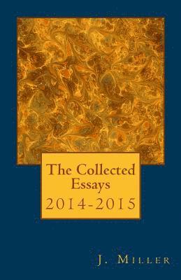 J. Miller - The Collected Essays, 2014-2015, Häftad