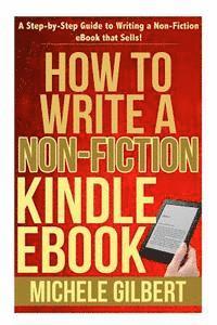 Michele Gilbert - How to Write a Non-Fiction Kindle eBook: A Step-by-Step Guide to Writing a Non-Fiction eBook that Sells!, Häftad. Tillgänglighet: Lägg i varukorg