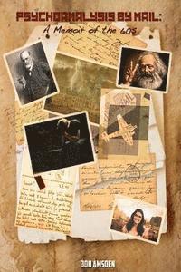 Psychoanalysis By Mail: A Memoir of the 'Sixties