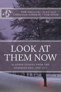Tom Sinclair, Alan Saly - Look at Them Now: & Other Stories from the Guardian Era, 1968-1975, Häftad. Tillgänglighet: Lägg i varukorg