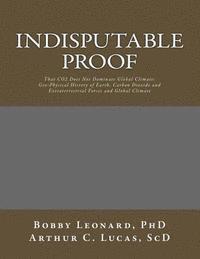 Arthur C. Lucas, Bobby Leonard - Indisputable Proof: That CO2 Does Not Dominate Global Climate, Häftad. Tillgänglighet: Lägg i varukorg