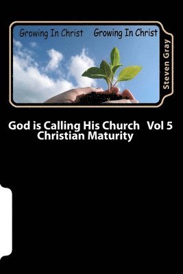Steven Gray - God is Calling His Church Vol 5: Christian Maturity, Häftad. Tillgänglighet: Lägg i varukorg