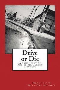 Dan Richman, Mark E. Tucker - Drive or Die: A Story of Addiction, Murder and Hope, Häftad. Tillgänglighet: Lägg i varukorg