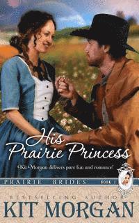 Kit Morgan - His Prairie Princess (Prairie Brides, Book One), Häftad. Tillgänglighet: Lägg i varukorg