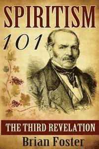 Brian Foster - Spiritism 101: The Third Revelation, Häftad. Tillgänglighet: Lägg i varukorg