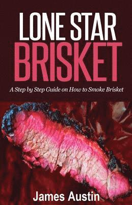James Austin - Lone Star Brisket: A Step by Step Guide on How to Smoke Brisket, Häftad