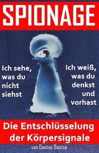 Dantse Dantse - SPIONAGE - Die Entschlüsselung der Körpersignale: Frühwarnsystem: Spioniere dich und andere aus und erkenne schnell, was los ist!: Teil 1: Psychologie, Häftad. Tillgänglighet: Lägg i varukorg