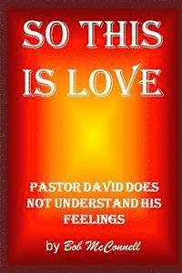 Robert McConnell - So This Is Love: Pastor David doesn't understand his feelings, Häftad. Tillgänglighet: Lägg i varukorg