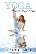 Yoga For Beginners: Practical Yoga To Improve Your Breathing, Heal Your Body And Balance Your Mind