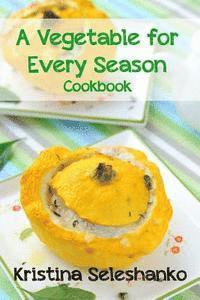 Kristina Seleshanko - Vegetable for Every Season Cookbook, Häftad