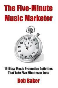 Bob Baker - The Five-Minute Music Marketer: 151 Easy Music Promotion Activities That Take 5 Minutes or Less, Häftad. Tillgänglighet: Lägg i varukorg