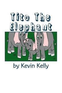 Kevin Kelly - Tito The Elephant, Häftad. Tillgänglighet: Lägg i varukorg