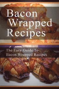 Mary Ann Templeton - Bacon Wrapped Recipes: The Easy Guide To Bacon Wrapped Recipes, Häftad