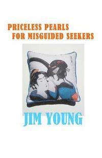 Jim Young - Priceless Pearls for Misguided Seekers: The secret meaning of spirituality religion doesn't want you to know., Häftad. Tillgänglighet: Lägg i varukorg
