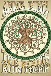 Anne Ring - The Roots Run Deep, Häftad. Tillgänglighet: Lägg i varukorg