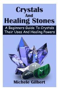 Michele Gilbert - Crystals And Healing Stones: A Beginners Guide To Crystals Their Uses And Healing Powers, Häftad. Tillgänglighet: Lägg i varukorg