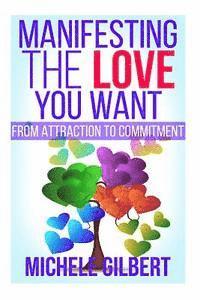 Michele Gilbert - Manifesting The Love You Want: From Attraction To Commitment, Häftad. Tillgänglighet: Lägg i varukorg