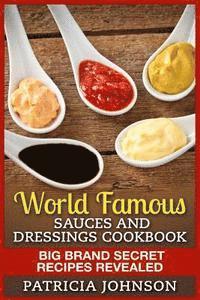 Patricia Johnson - World Famous Sauces and Dressings Cookbook: Big Brand Secret Recipes Revealed, Häftad. Tillgänglighet: Lägg i varukorg